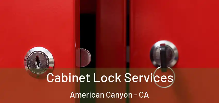  Cabinet Lock Services American Canyon - CA